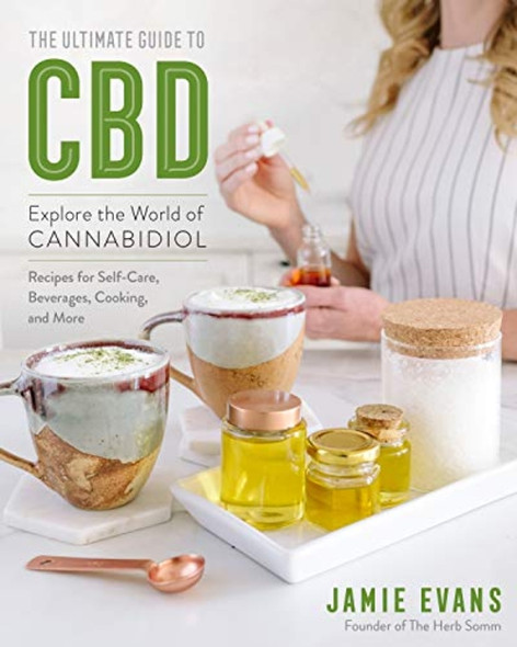 The Ultimate Guide to CBD: Explore The World of Cannabidiol (The Ultimate Guide to...)