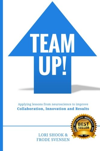 Team Up!: Applying Lessons from Neuroscience to Improve Collaboration, Innovation and Results