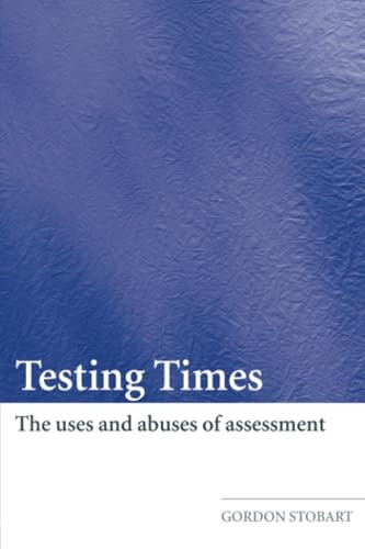 Testing Times: The Uses and Abuses of Assessment