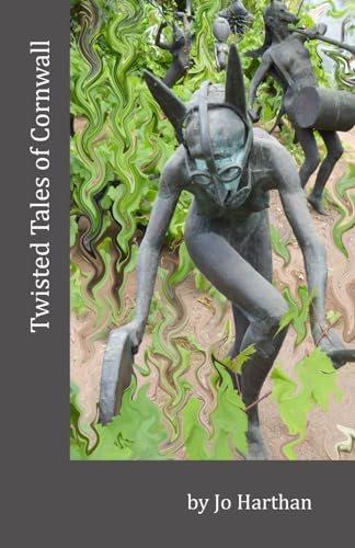 Twisted Tales of Cornwall: From Boscastle to Cape Cornwall, Penzance, Portholland, Looe and Whitsand Bay on the South West Coast Path