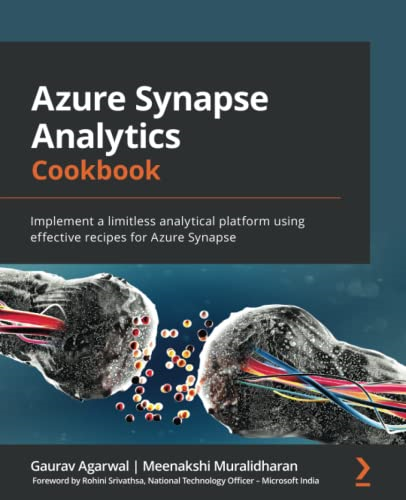 Azure Synapse Analytics Cookbook: Implement a limitless analytical platform using effective recipes for Azure Synapse