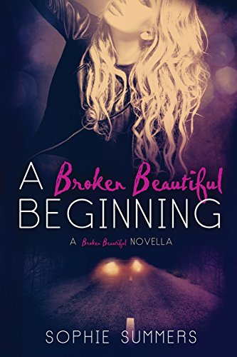 A Broken Beautiful Beginning: A Broken Beautiful Novella (Broken Beautiful)