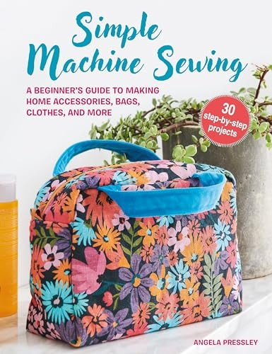 Learn to Machine Sew: A Beginner's Guide to Using a Sewing Machine, with 30 Simple, Modern Projects to Make