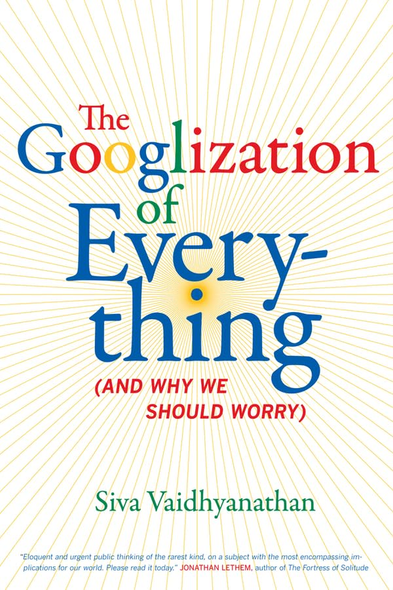 The Googlization of Everything: