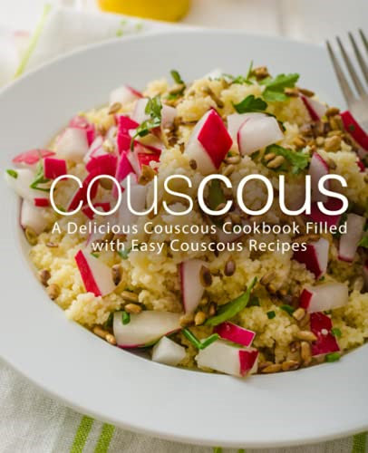 Couscous: A Delicious  - Couscous Cookbook Filled  - with Easy Couscous Recipes