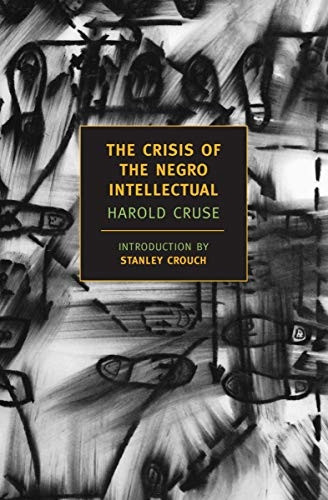 The Crisis of the Negro Intellectual (New York Review Books Classics)