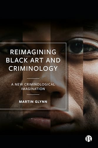 Reimagining Black Art and  - Criminology: A New  - Criminological Imagination