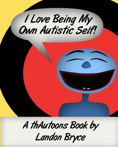 I Love Being My Own Autistic Self : a Thautoons Book
