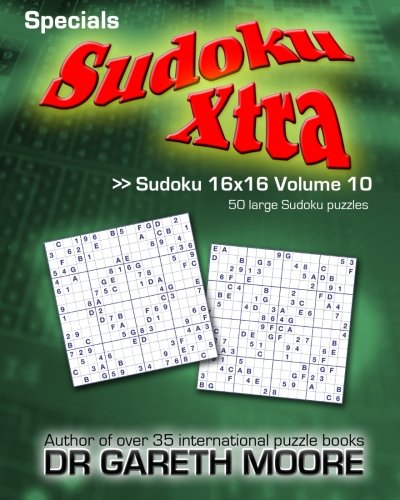 Sudoku 16x16 Volume 10: Sudoku Xtra Specials