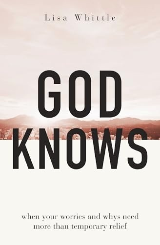 God Knows: When Your Worries and Whys Need More Than Temporary Relief