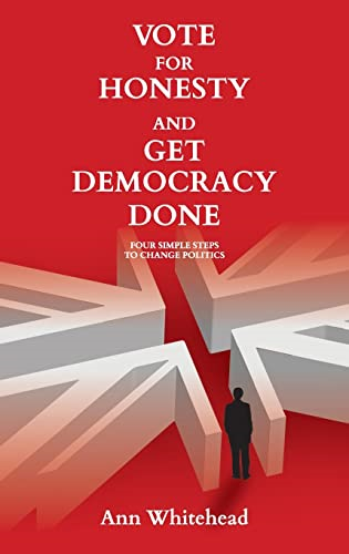Vote for Honesty and Get Democracy Done: Four Simple Steps to Change Politics