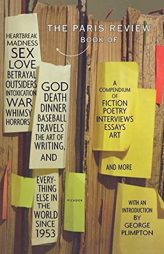 The Paris Review Book: Of Heartbreak, Madness, Sex, Love, Betrayal, Outsiders, Intoxication, War, Whimsy, Horrors, God, Death, Dinner, Baseba (Paris Review)