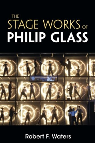 The Stage Works of Philip Glass (Composers on the Stage)