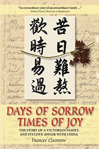 Days of Sorrow Times of Joy: The Story of a Victorian Family and Its Love Affair with China