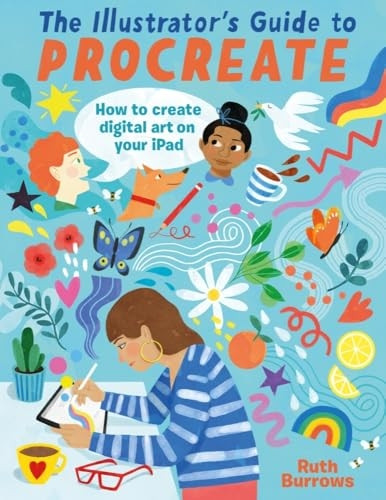 The Illustrator's Guide to Procreate: How to make digital art on your iPad