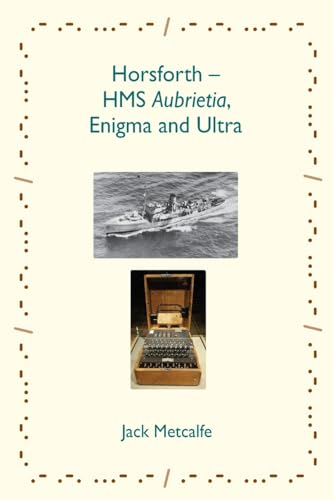 Horsforth - HMS Aubrietia, Enigma and Ultra
