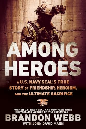 Among Heroes : A U.S. Navy SEAL's True Story of Friendship, Heroism, and the Ultimate Sacrifice