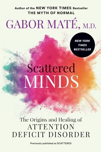 Scattered Minds: The Origins and Healing of Attention Deficit Disorder