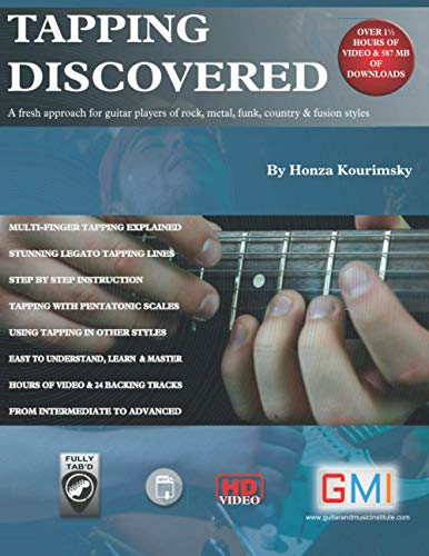 Tapping Discovered: A fresh -  approach for guitar  - players of rock, metal,  - funk, country & fusion  - styles