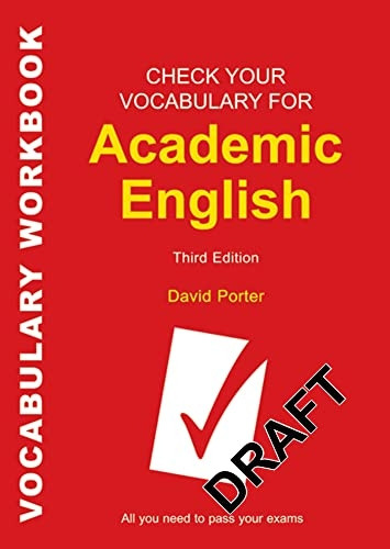 Check Your Vocabulary for Academic English: All You Need to Pass Your Exams (Check Your Vocabulary)