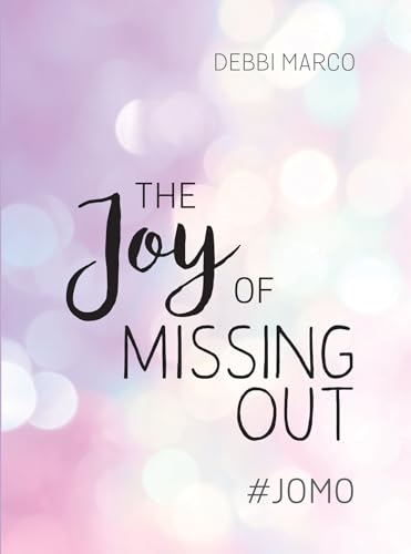 The Joy of Missing Out: #JOMO: How to Embrace Solitude and Shun FOMO fora Good