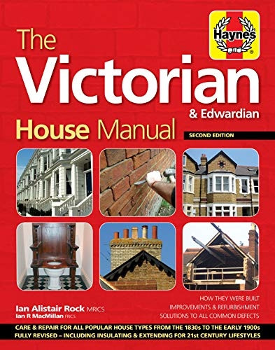 The Victorian House Manual (2nd Edition): How They Were Built, Improvements & Refurbishment, Solutions to All...