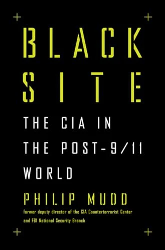 Black Site: The CIA in the Post-9/11 World