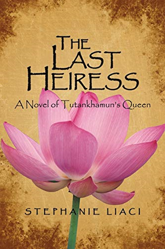 The Last Heiress: The  - Story of Ankhesenamun, Wife -  of King Tutankhamun