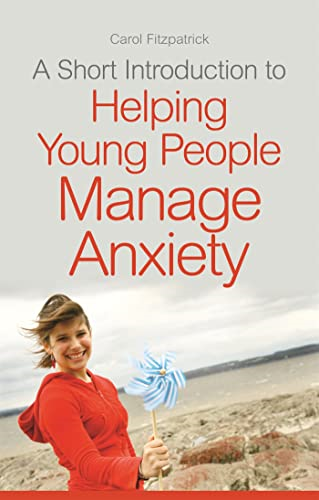 A Short Introduction to Helping Young People Manage Anxiety (JKP Short Introductions)