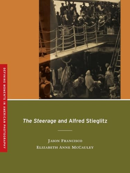 The Steerage and Alfred Stieglitz (Defining Moments in American Photography)