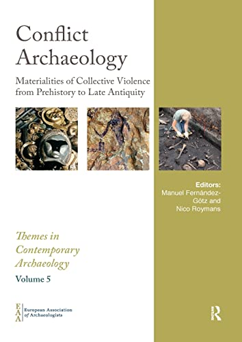 Conflict Archaeology: Materialities of Collective Violence from Prehistory to Late Antiquity (Themes in Contemporary Archaeology)