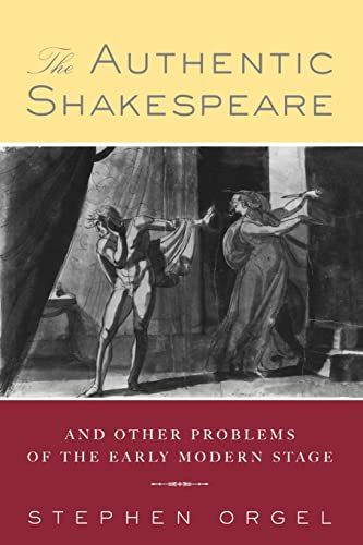The Authentic Shakespeare: And Other Problems of the Early Modern Stage