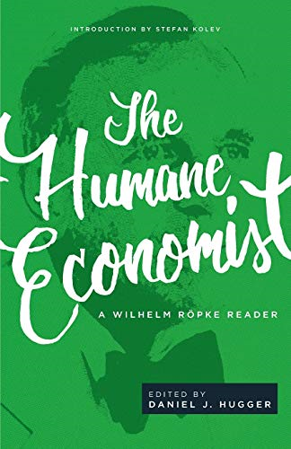 The Humane Economist: A Wilhelm Röpke Reader