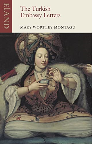 The Turkish Embassy Letters: 1716-1718 (Eland classics)