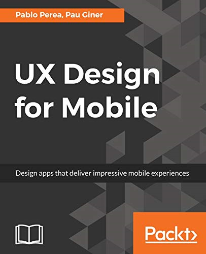 UX Design for Mobile:  - Design apps that deliver  - impressive mobile  - experiences