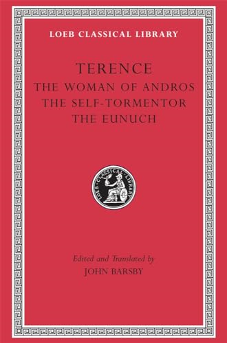 Volume I, The Woman of Andros. The Self-Tormentor. The Eunuch (Loeb Classical Library), Vol. 1