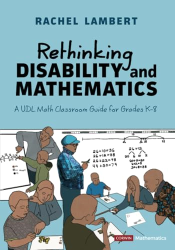 Rethinking Disability and Mathematics: A Udl Math Classroom Guide for Grades K-8 (Corwin Mathematics)