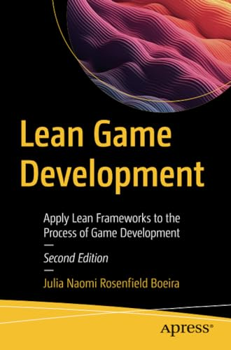 Lean Game Development: Apply Lean Frameworks to the Process of Game Development