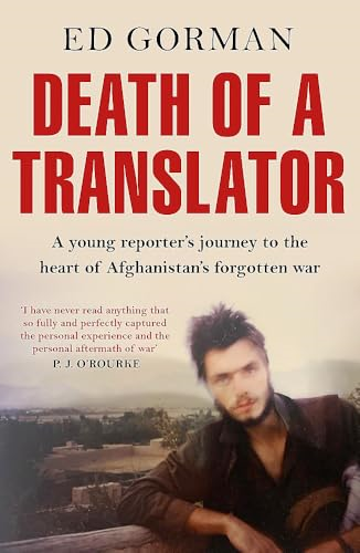 Death of a Translator: A Young Reporter's Journey to the Heart of Afghanistan's Forgotten War
