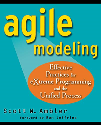 Agile Modeling: Effective Practices for EXtreme Programming and the Unified Process