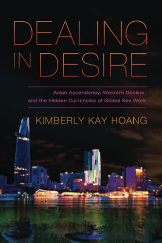 Dealing in Desire: Asian Ascendancy, Western Decline, and the Hidden Currencies of Global Sex Work