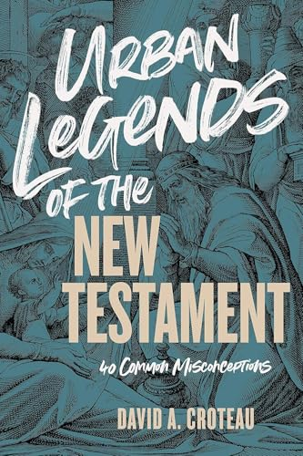 Urban Legends of the New Testament: 40 Common Misconceptions