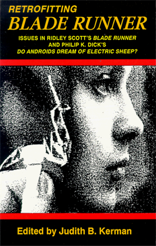 Retrofitting Blade Runner: Issues in Ridley Scott's  Blade Runner  and Philip K. Dick's  Do Android's Dream of Electric Sheep?
