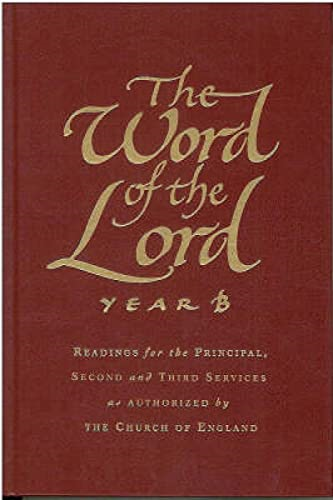 The Word of the Lord:  - Year B: Readings for the  - Principal, Second and Third -  Services as Authorized by  - the Church of England