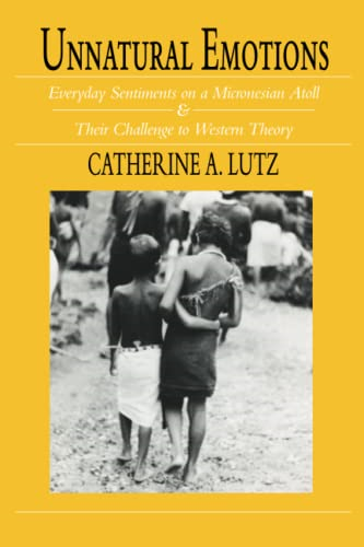 Unnatural Emotions: Everyday Sentiments on a Micronesian Atoll and Their Challenge to Western Theory