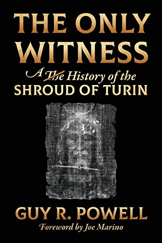 The Only Witness: A History of the Shroud Of Turin
