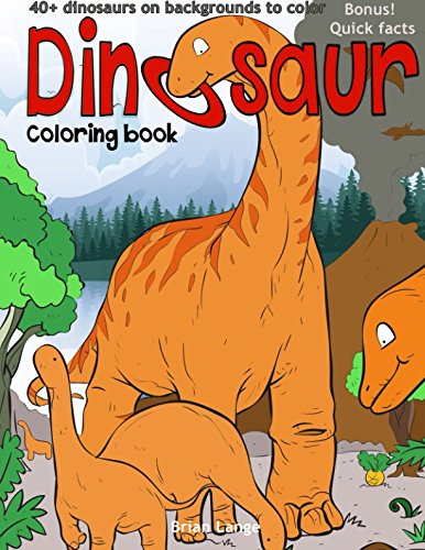 Dinosaur coloring book: 40+dinosaurs on backgrounds to color (Dinosaur Coloring Book for Kids)