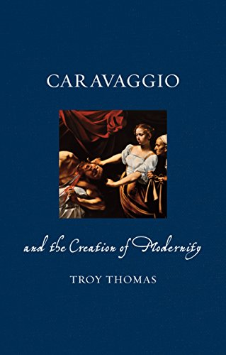 Caravaggio and the Creation of Modernity (Renaissance Lives)