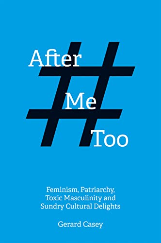 After #MeToo: Feminism,  - Patriarchy, Toxic  - Masculinity and Sundry  - Cultural Delights (Societas)