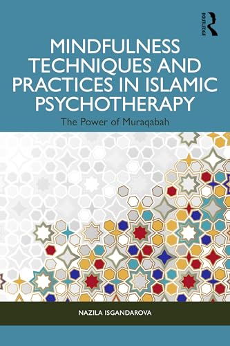 Mindfulness Techniques and  Practices in Islamic  Psychotherapy: The Power of  Muraqabah